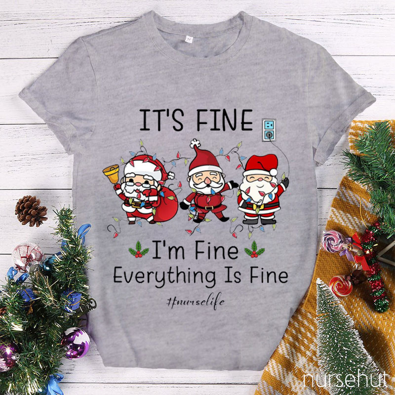 It's Fine I'm Fine Everything Is Fine Nurse T-Shirt