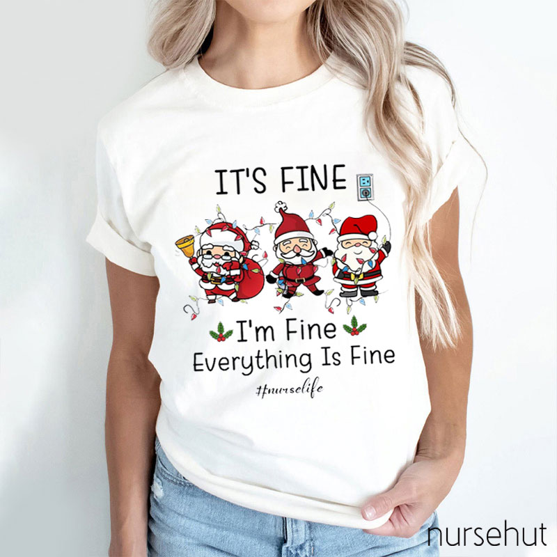 It's Fine I'm Fine Everything Is Fine Nurse T-Shirt