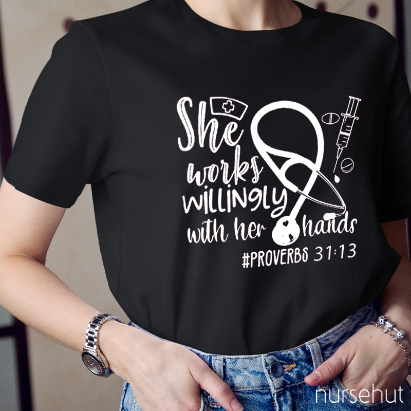 She Works Willingly With Her Hands Nurse T-Shirt