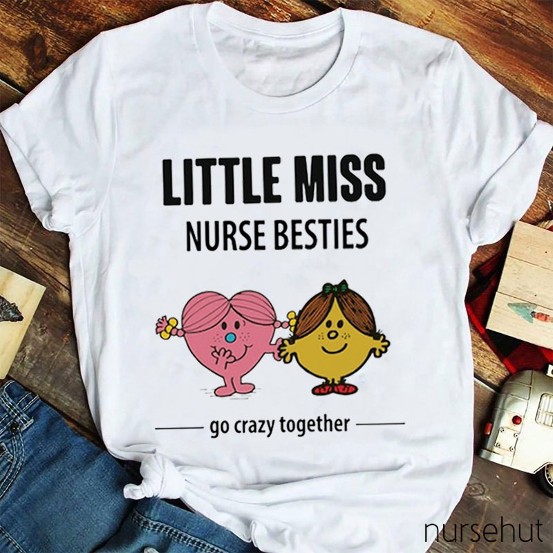 Little Miss Nurse  Besties Go Crazy Together Nurse T-Shirt