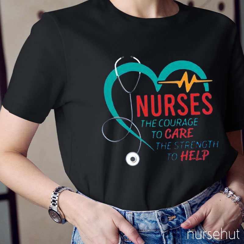 Nurses The Courage To Care The Strength To Help Nurse T-Shirt