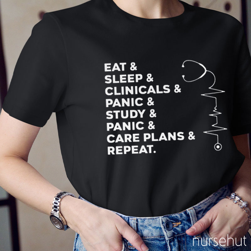 Eat Sleep Clinicals Panic Study Panic Care Plans And Repeat Nurse T-Shirt