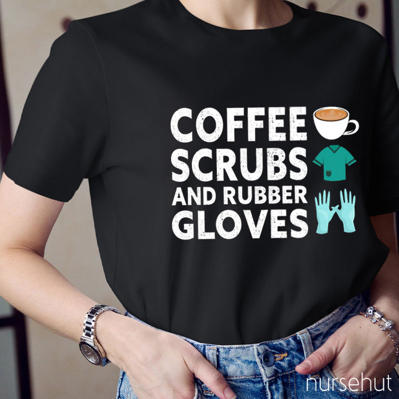 Coffee Scrubs And Rubber Gloves Nurse T-Shirt