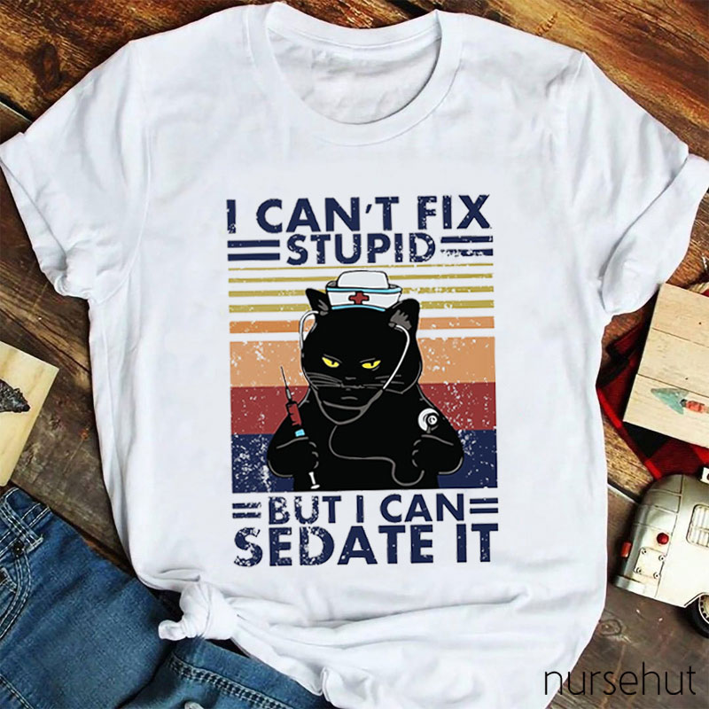 I Can't Fix Stupid Nurse T-Shirt