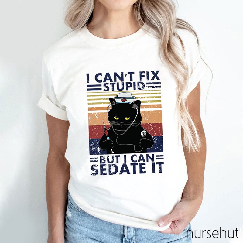 I Can't Fix Stupid Nurse T-Shirt