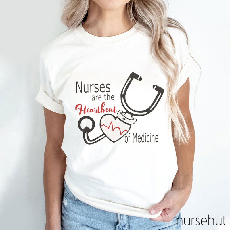 Nurses Are The Heartbeat Of Medicine Nurse T-Shirt
