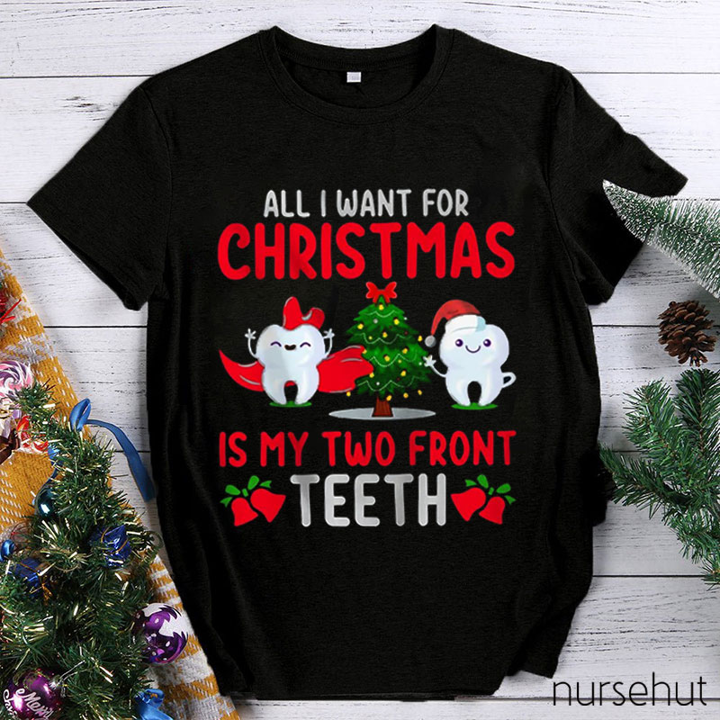 All I Want For Christmas Is My Two Front Teeth Nurse T-Shirt