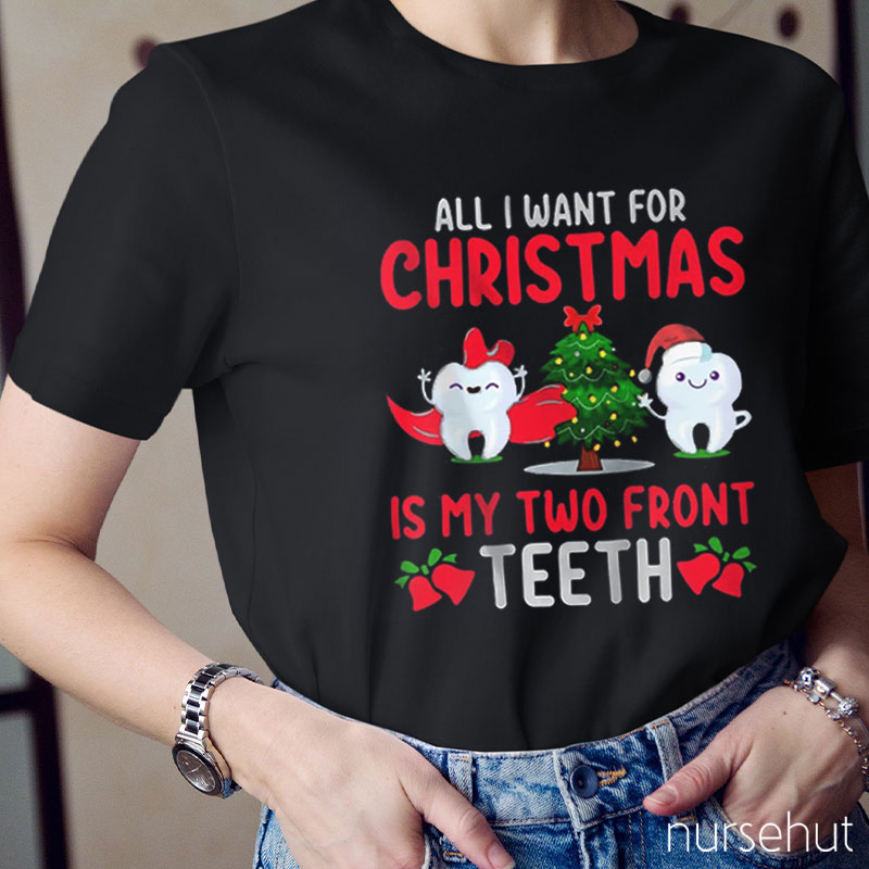 All I Want For Christmas Is My Two Front Teeth Nurse T-Shirt