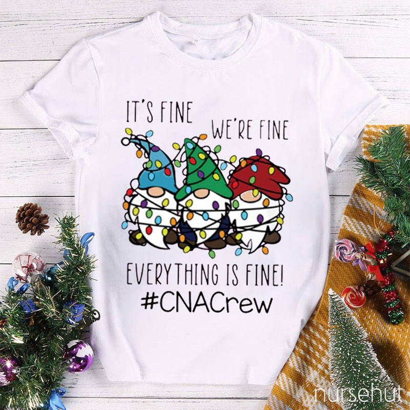 Everything Is Fine CNA Crew Nurse T-Shirt