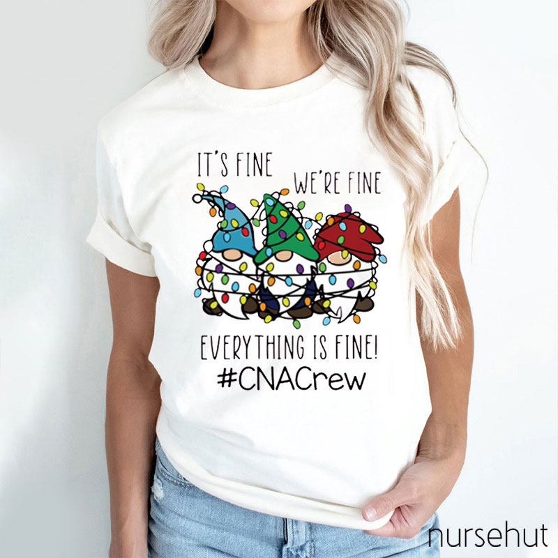 Everything Is Fine CNA Crew Nurse T-Shirt
