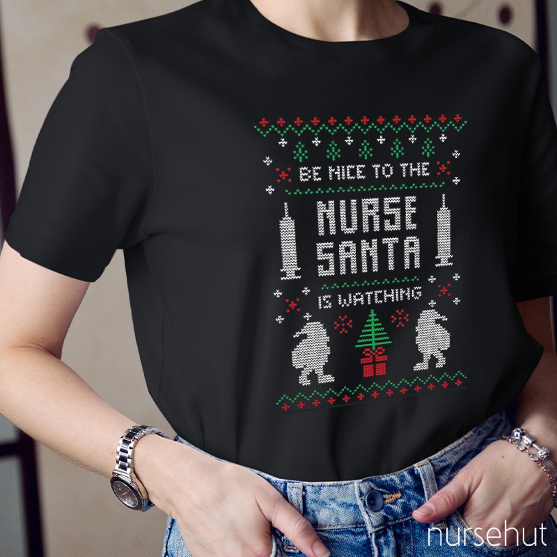 Sweater Texture Be Nice To The Nurse Santa Is Watching Christmas Nurse T-Shirt