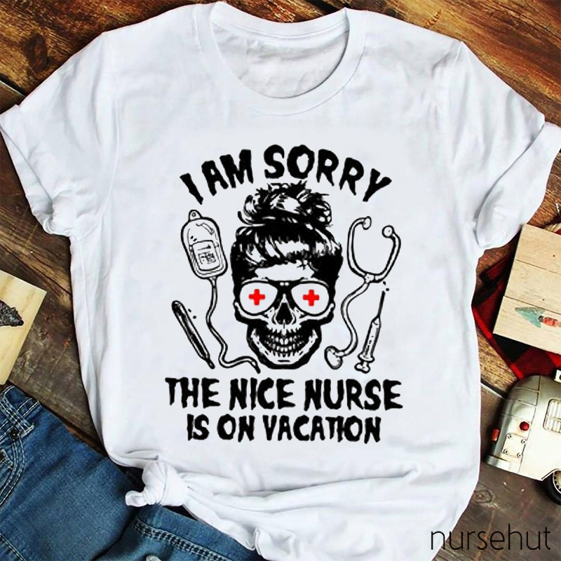 I'm Sorry The Nice Nurse Is On Vacation Nurse T-Shirt
