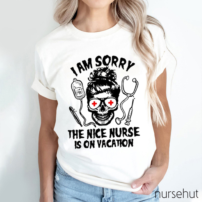 I'm Sorry The Nice Nurse Is On Vacation Nurse T-Shirt