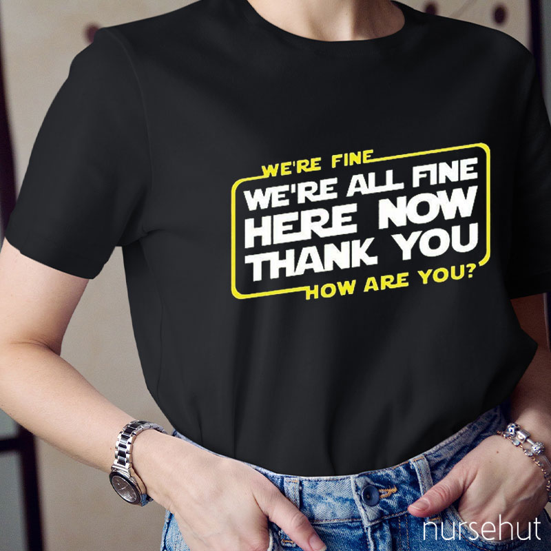 We're All Fine Here Now Thank You Nurse T-Shirt