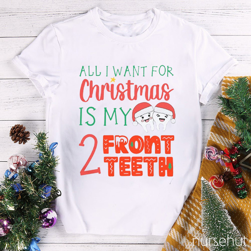 All I Want For Christmas Is My 2 Front Teeth Nurse T-Shirt