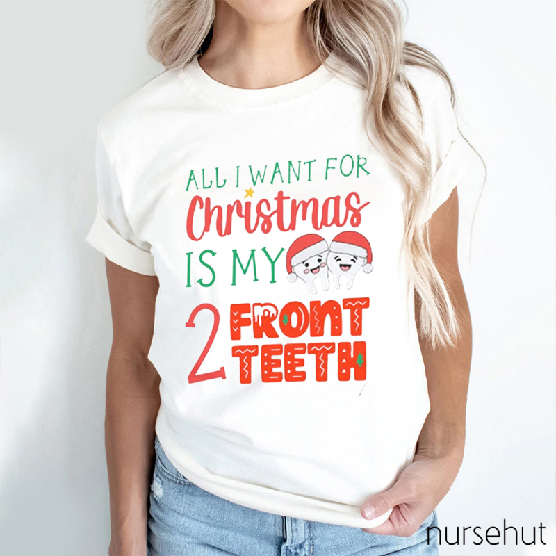 All I Want For Christmas Is My 2 Front Teeth Nurse T-Shirt
