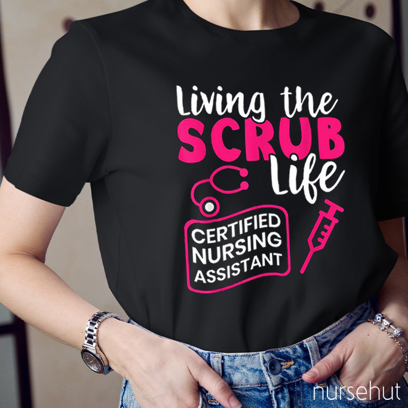 Certified Nurse Assistant Living The Scrub Life Nurse T-Shirt