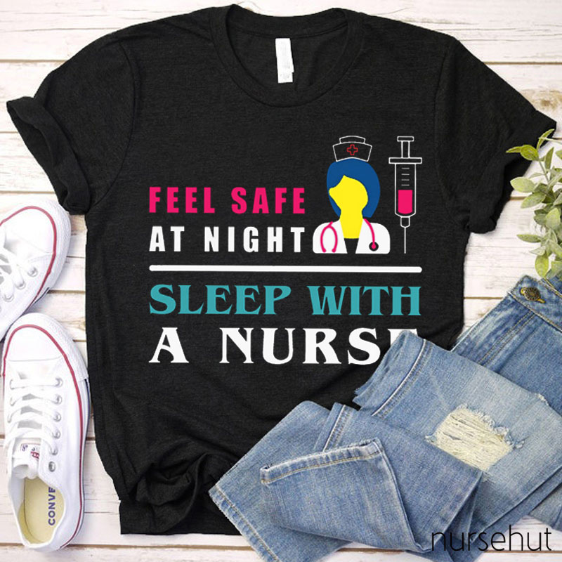 Feel Safe At Night Sleep With A Nurse T-Shirt