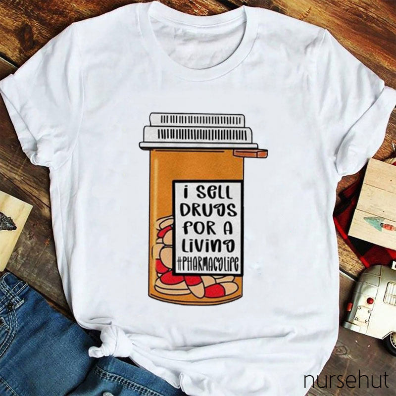 I Sell Drugs For A Living Nurse T-Shirt