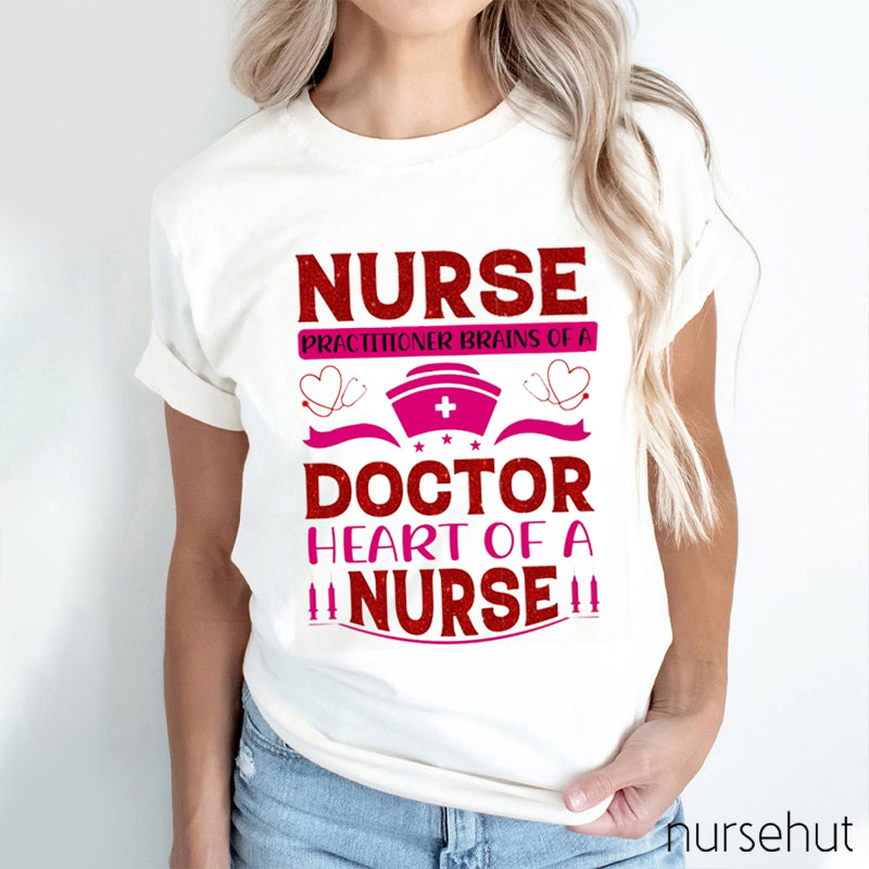 Nurse Practitioner Brains Of A Doctor Heart Of A Nurse T-Shirt