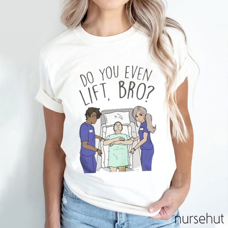 Do You Even Lift Bro Nurse T-Shirt