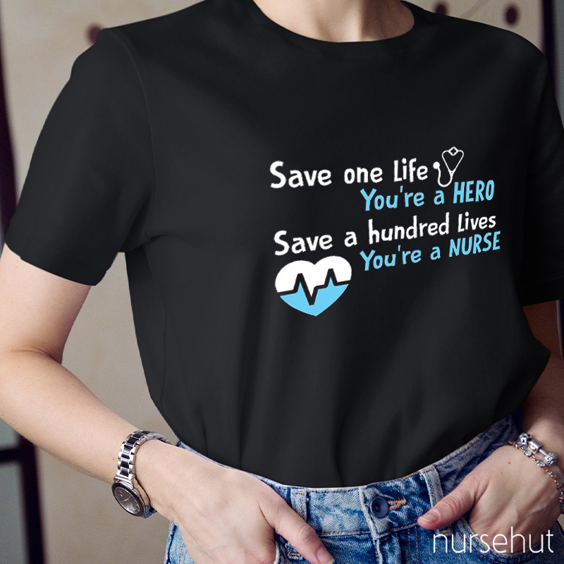 Save A Hundred Lives You're A Nurse T-Shirt