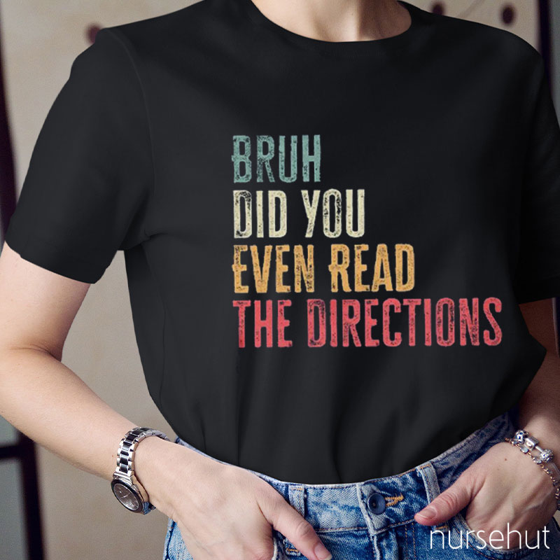 Bruh Did You Even Read The Directions Nurse T-Shirt