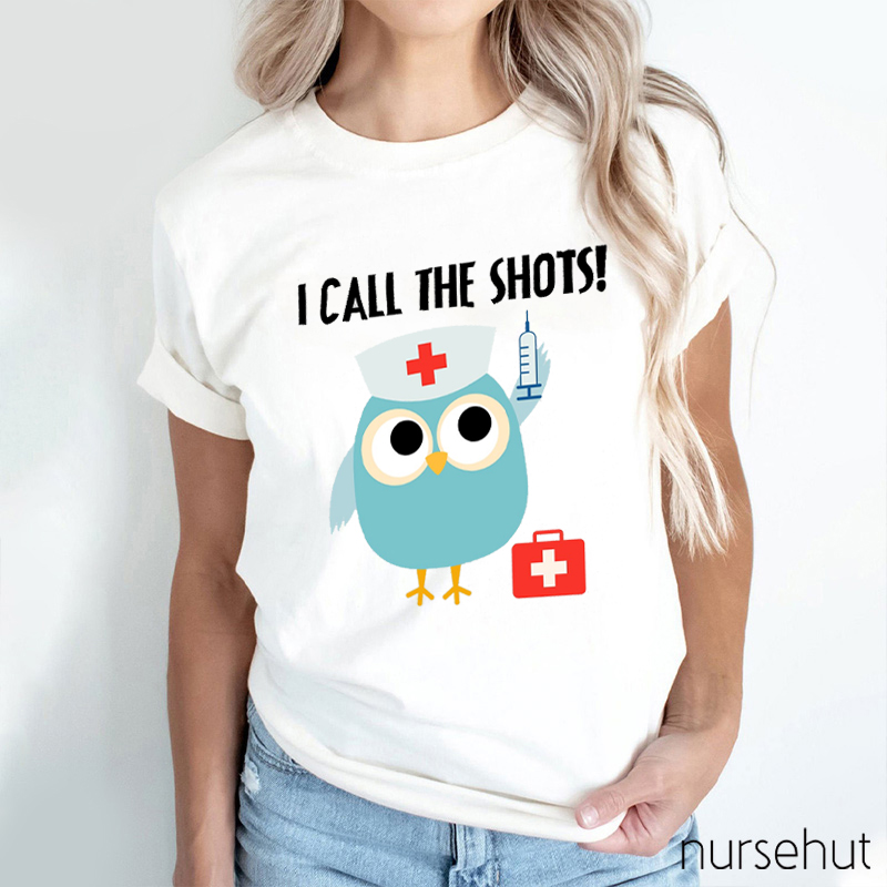 I Call The Shots Nurse T-Shirt