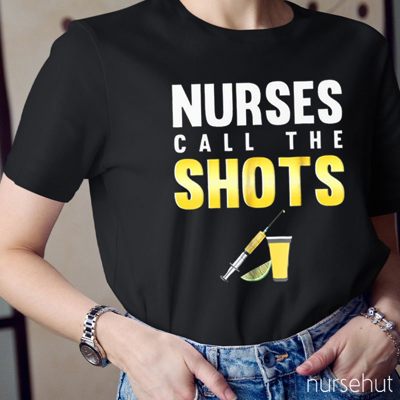 Nurse Call The Shots Nurse T-Shirt