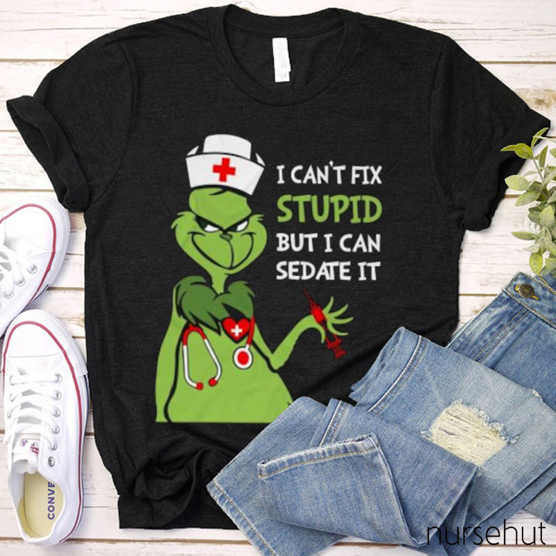 I Can't Fix Stupid But I Can Sedate It Nurse T-Shirt