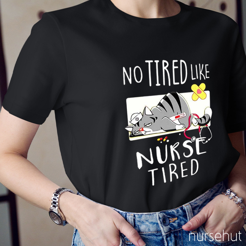No Tired Like Nurse Tired Nurse T-Shirt