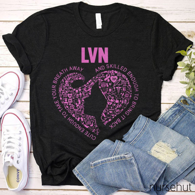 Cute Enough To Take Your Breath Away And Skilled Enough To Bring It Back Nurse T-Shirt