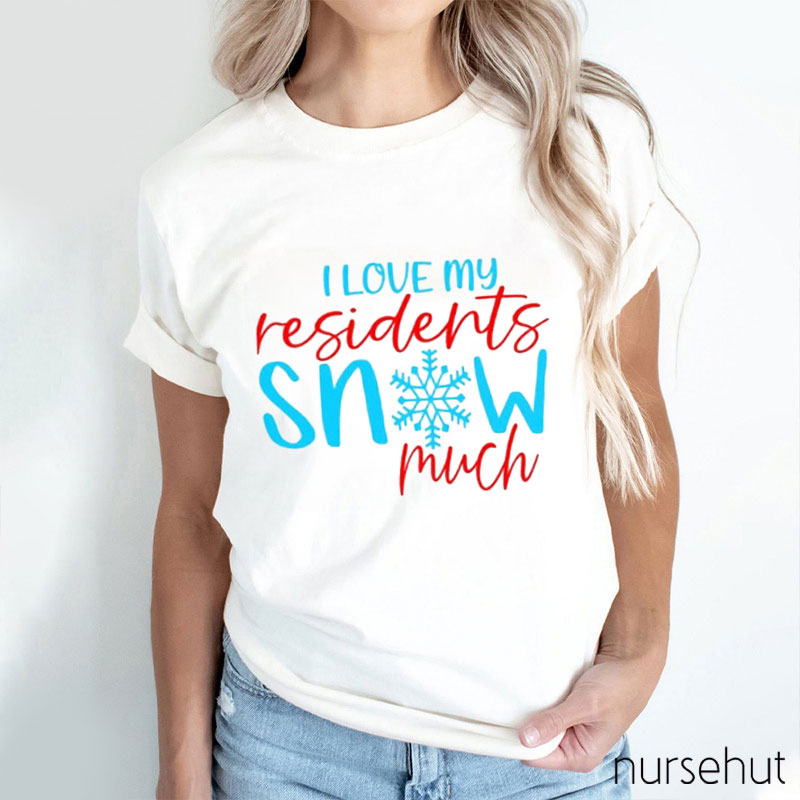 I Love Residents Snow Much Nurse T-Shirt
