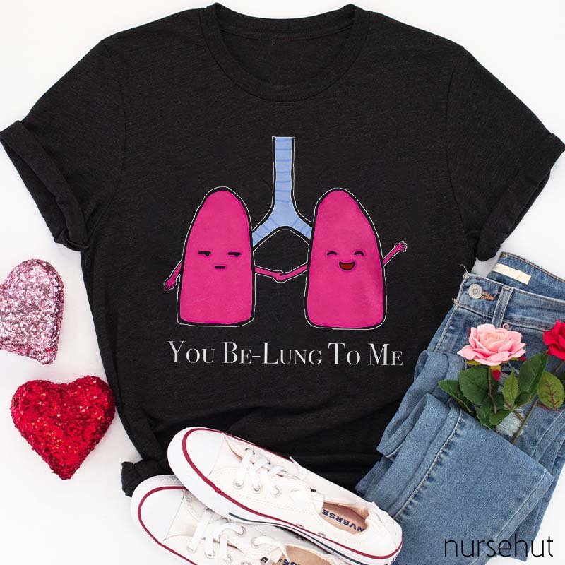 You Be-lung To Me Nurse T-Shirt
