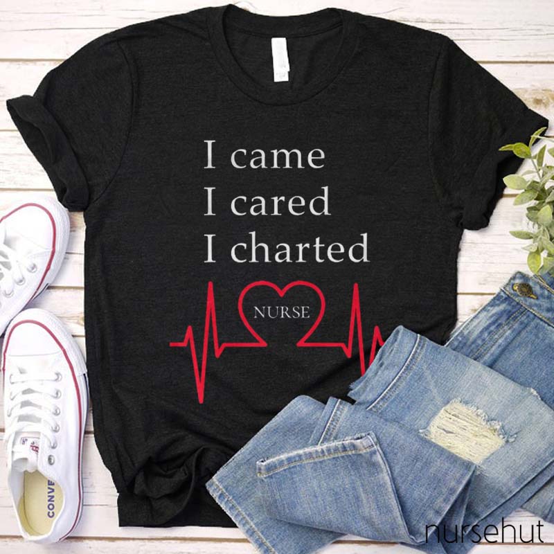 I Came I Cared I Charted Nurse T-Shirt