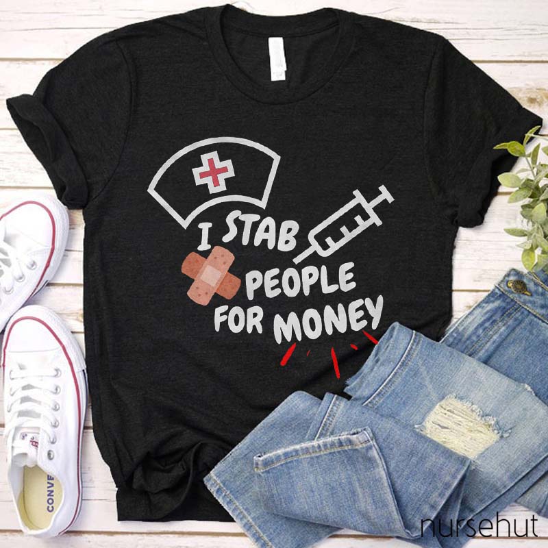 I Stab People For Money Nurse T-Shirt
