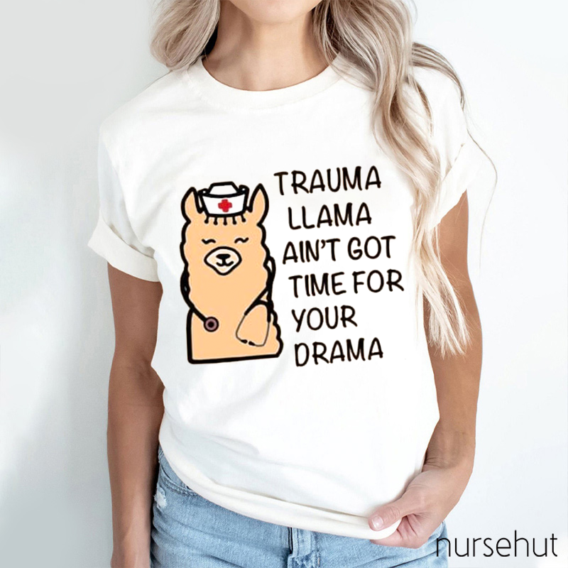 Trauma Llama Ain't Got Time For Your Drama Nurse T-Shirt