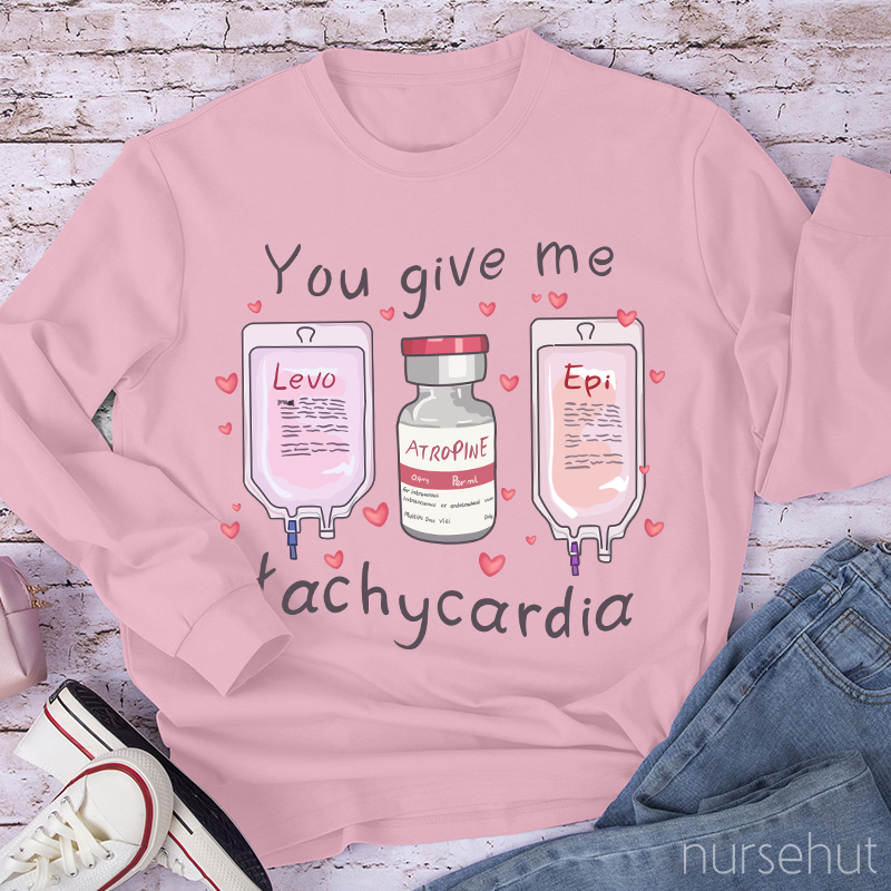 You Give Me Tachycardia Nurse Long Sleeve T-Shirt