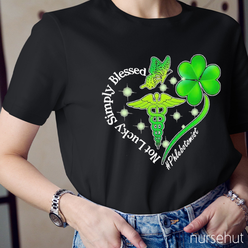 Phlebotomist Not Lucky Simply Blessed St. Patrick's Day Nurse T-Shirt