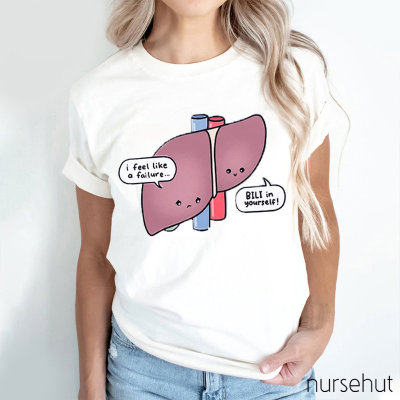 I Feel Like A Failure Bili In Yourself Nurse T-Shirt