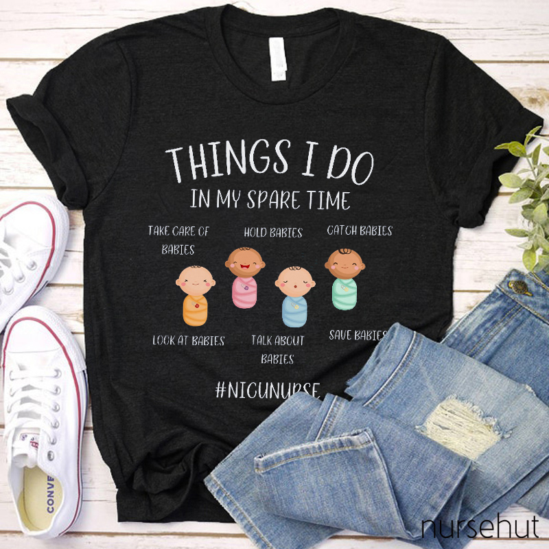 Things I Do In My Spare Time Babies Nurse T-Shirt