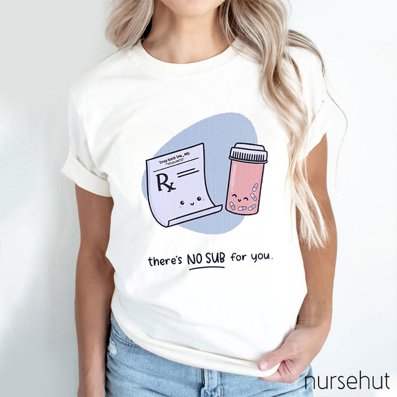 There's No Sub For You Nurse T-Shirt