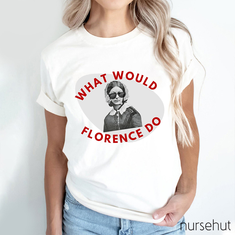 What Would Florence Do Nurse T-Shirt