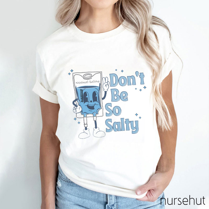 Don't Be So Salty Nurse T-Shirt