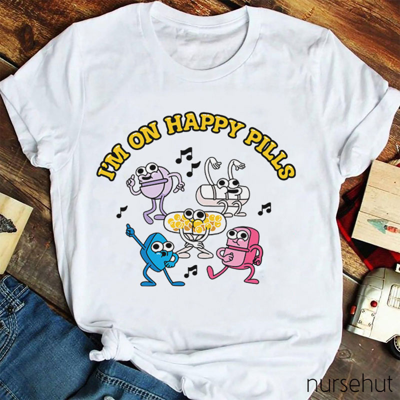 I'm On Happy Pills Nurse T-Shirt