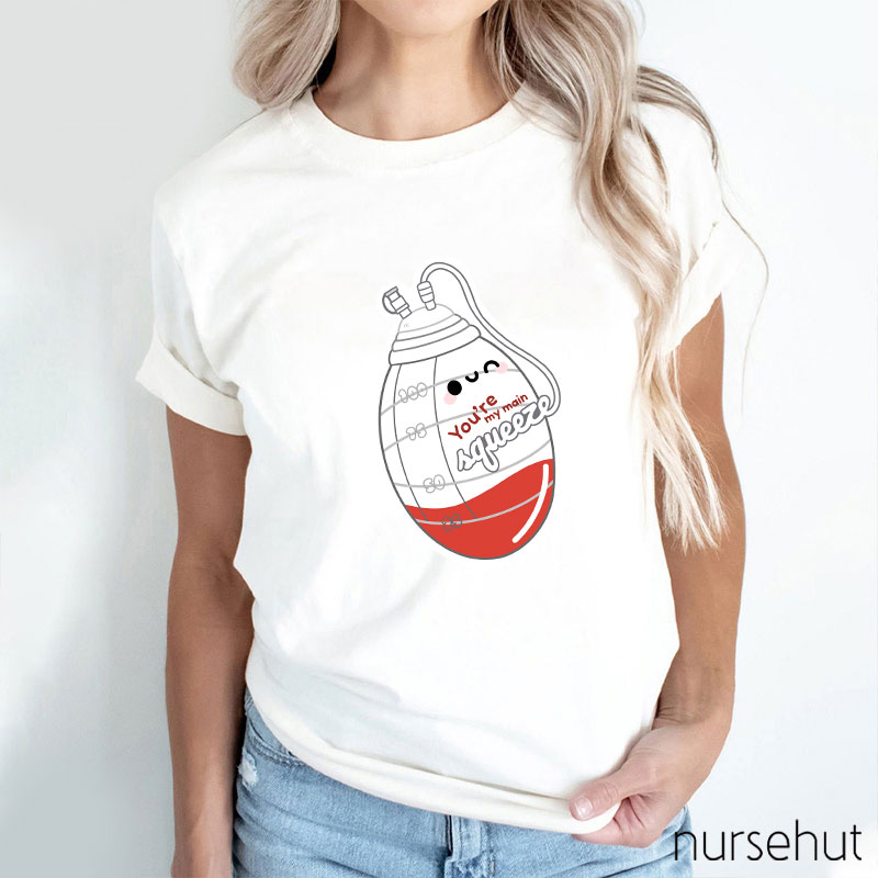 You're My Main Squeeze Nurse T-Shirt