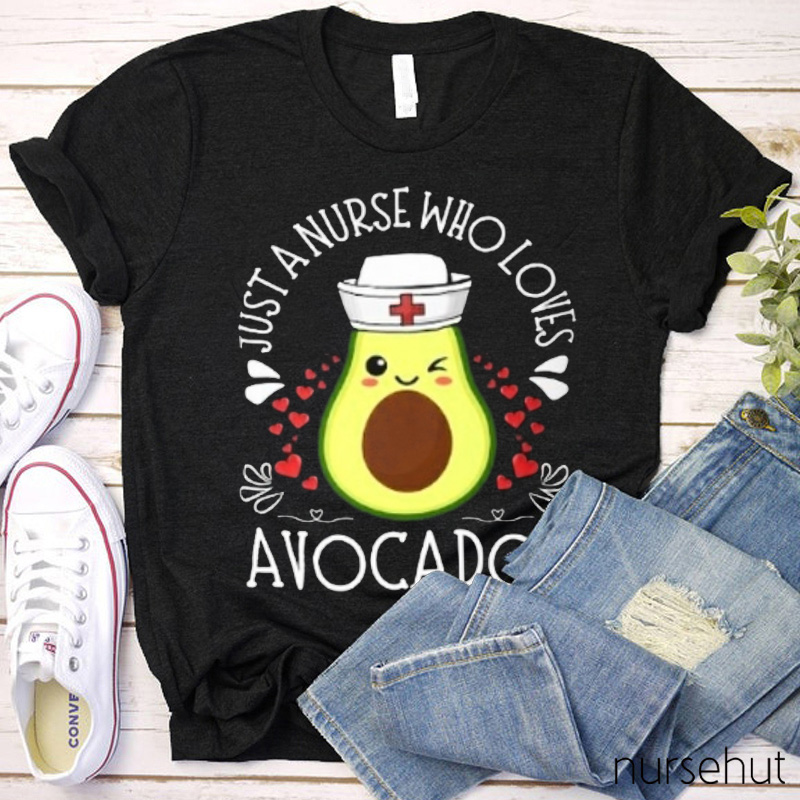 Just A Nurse Who Loves Avocados The Most Nurse T-Shirt