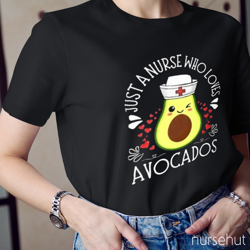 Just A Nurse Who Loves Avocados The Most Nurse T-Shirt