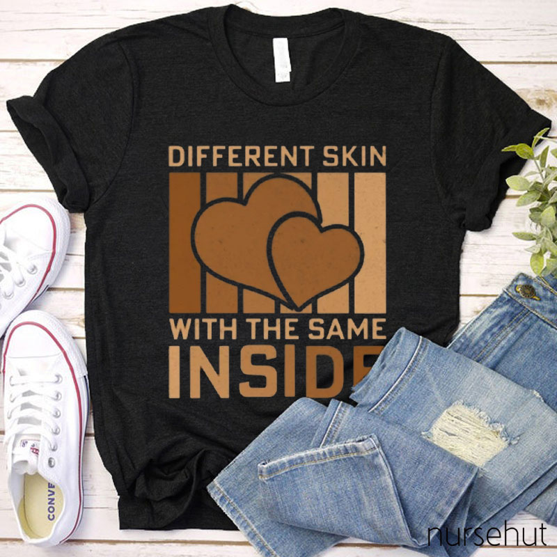 Different Skin With The Same Inside Nurse T-Shirt