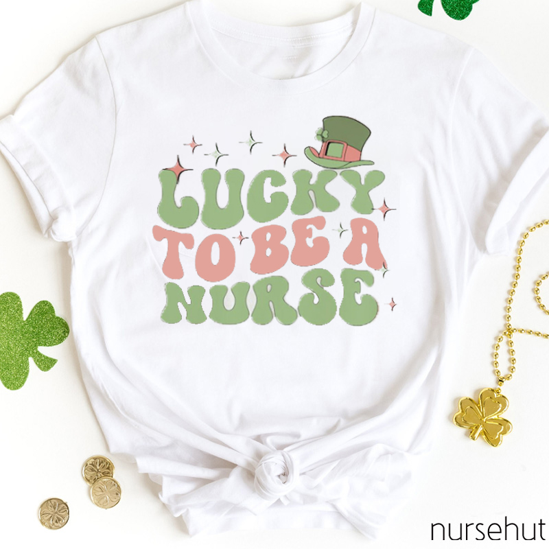 Lucky To Be A Nurse T-Shirt